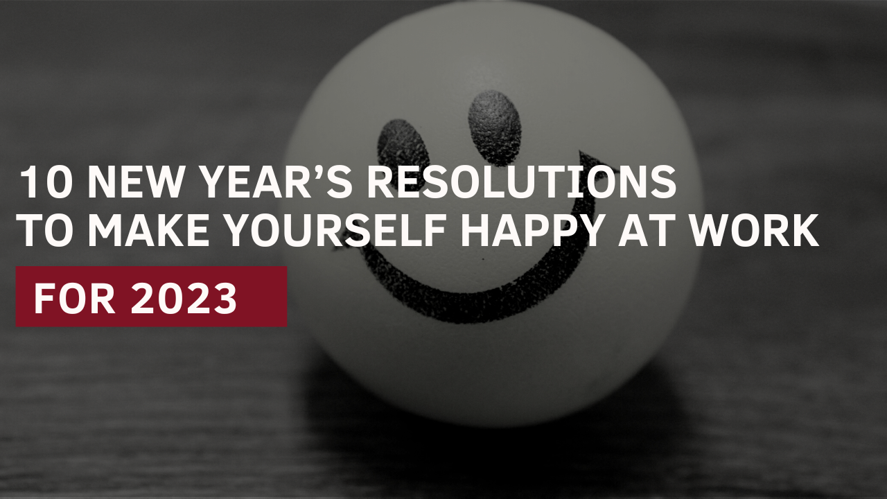 10 NEW YEAR'S RESOLUTIONS TO MAKE YOURSELF HAPPY AT WORK FOR 2023 - Wide  Impact