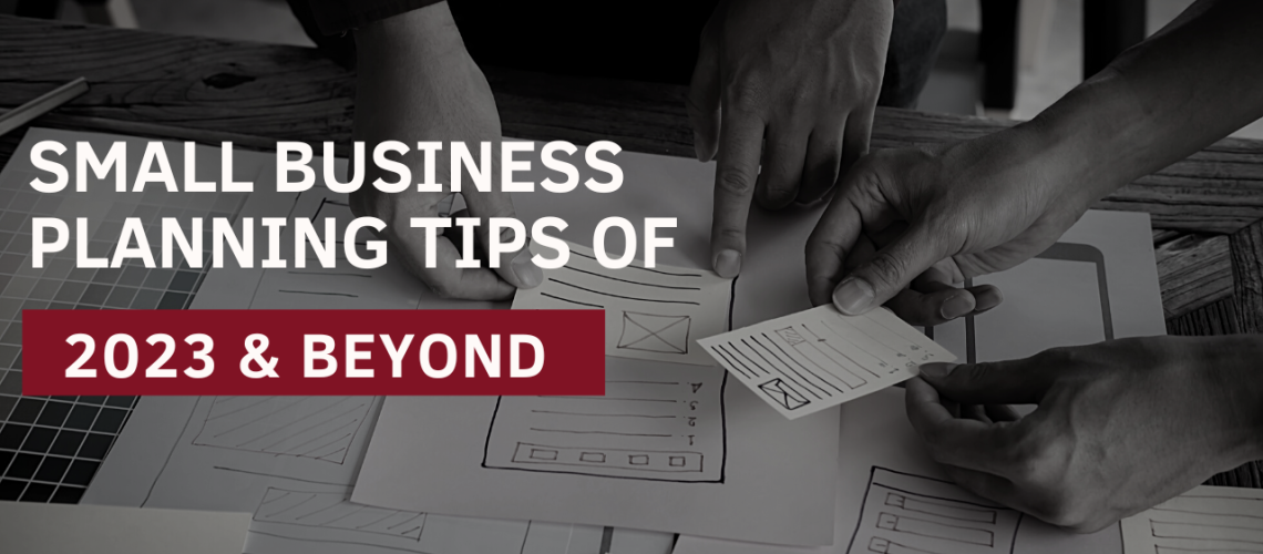 SMALL BUSINESS PLANNING TIPS OF 2023 & BEYOND copy